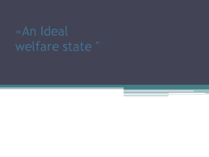 «An Ideal  welfare state 